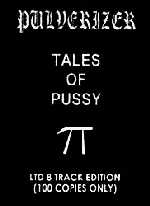 PULVERIZER : Tales of Pussy