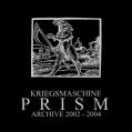 KRIEGSMASCHINE: Prism: Archive 2002-2004